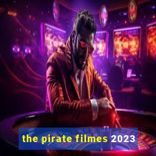 the pirate filmes 2023